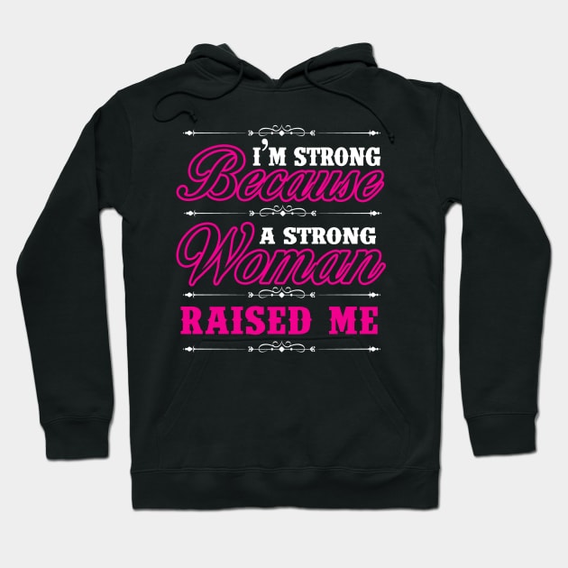 I'm Strong Because A Strong Woman Raised Me Shirt Gift Tee Hoodie by blimbercornbread